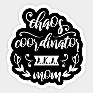 Chaos Coordinator AKA Mom Mothers Day Gift Sticker